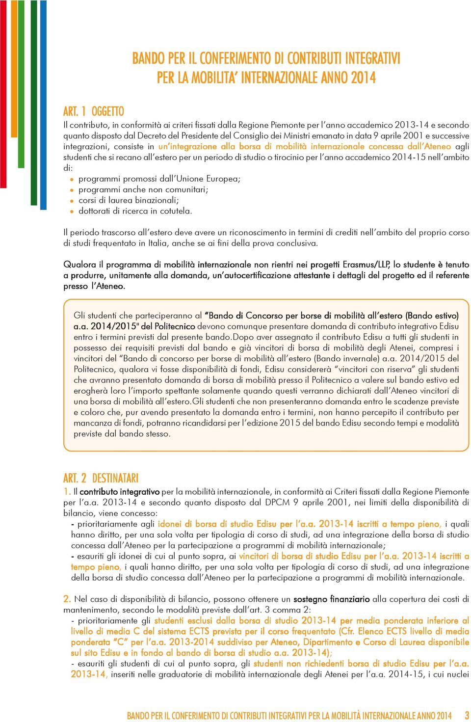 2013-14 e secondo quanto disposto dal Decreto del Presidente del Consiglio dei Ministri emanato in data 9 aprile 2001 e successive integrazioni, consiste in un integrazione alla borsa di mobilità