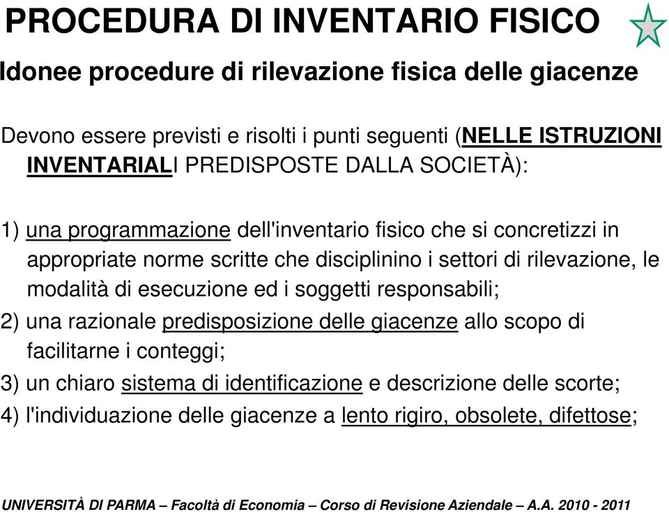 settori di rilevazione, le modalità di esecuzione ed i soggetti responsabili; 2) una razionale predisposizione delle giacenze allo scopo di facilitarne