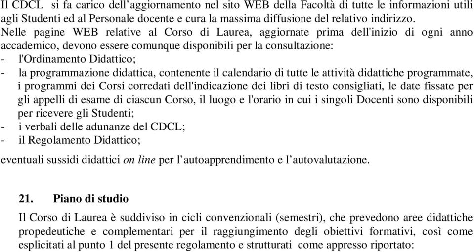 programmazione didattica, contenente il calendario di tutte le attività didattiche programmate, i programmi dei orsi corredati dell'indicazione dei libri di testo consigliati, le date fissate per gli