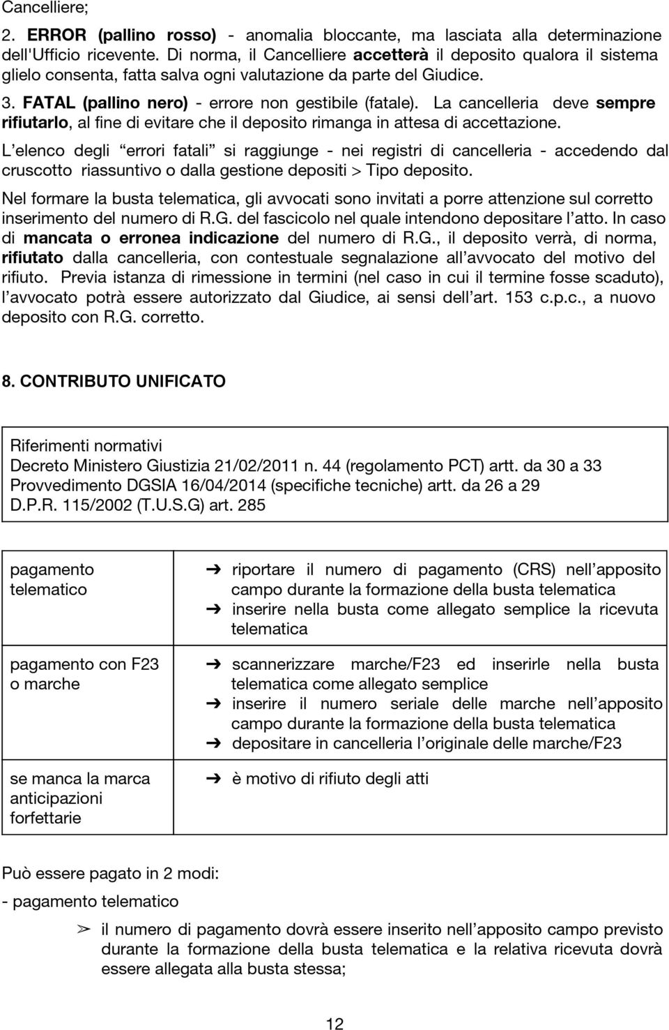 La cancelleria deve sempre rifiutarlo, al fine di evitare che il deposito rimanga in attesa di accettazione.