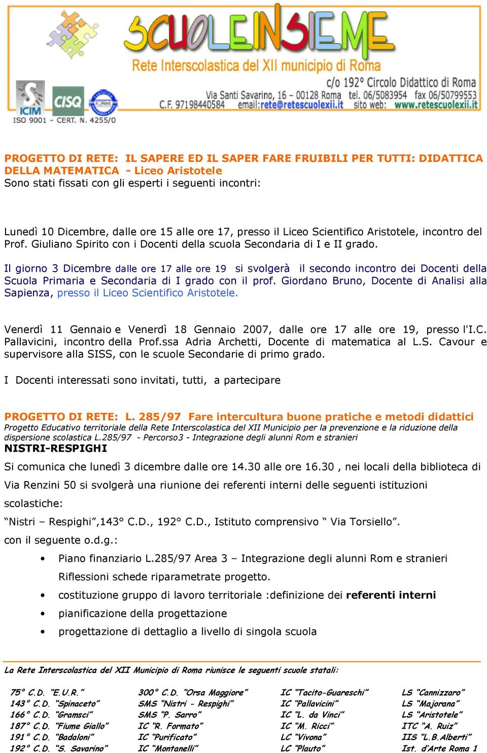 Il giorno 3 Dicembre dalle ore 17 alle ore 19 si svolgerà il secondo incontro dei Docenti della Scuola Primaria e Secondaria di I grado con il prof.