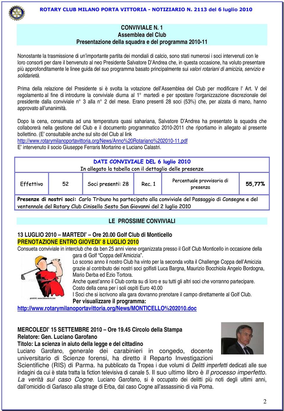 consorti per dare il benvenuto al neo Presidente Salvatore D Andrea che, in questa occasione, ha voluto presentare più approfonditamente le linee guida del suo programma basato principalmente sui