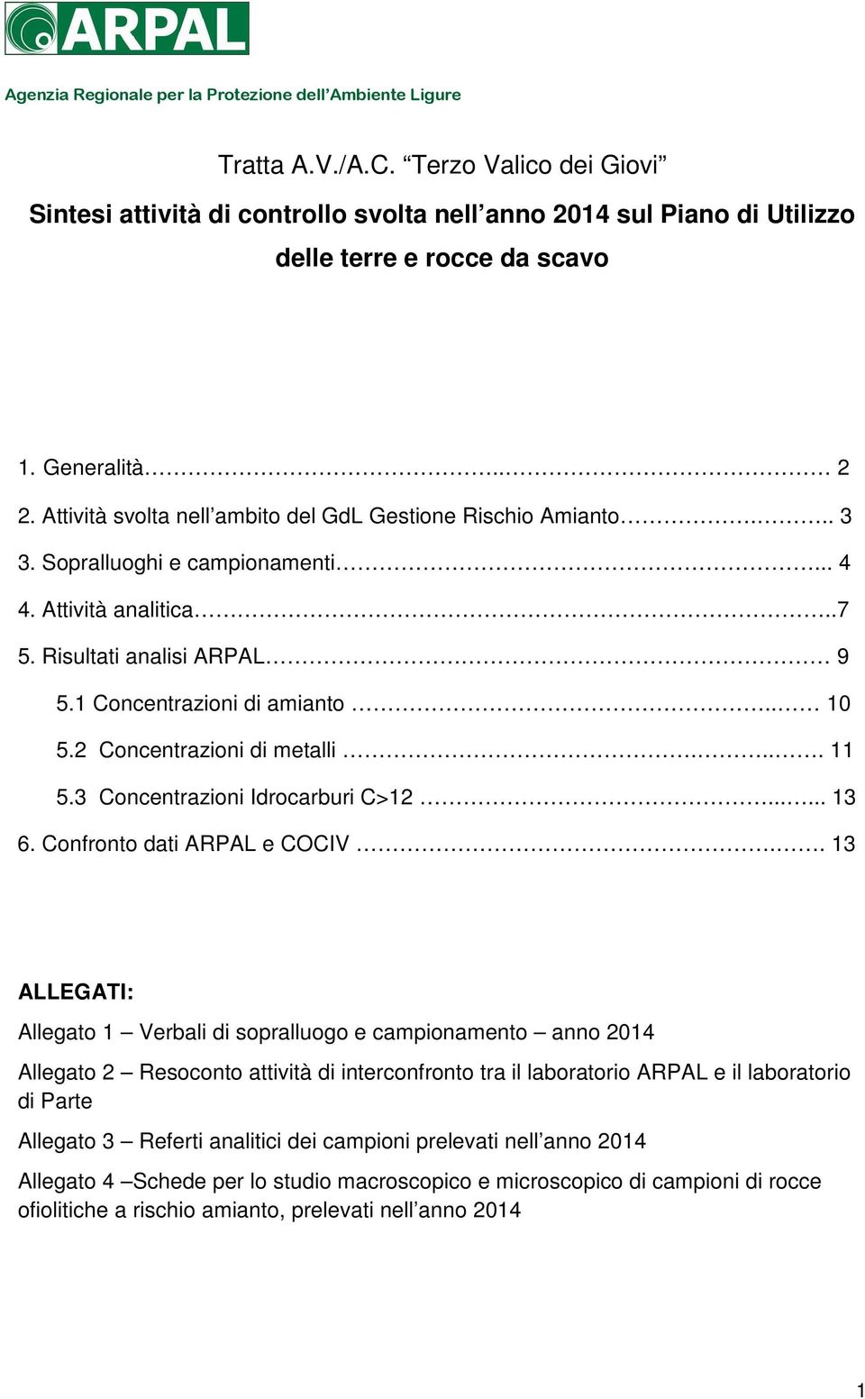 2 Concentrazioni di metalli.... 11 5.3 Concentrazioni Idrocarburi C>12...... 13 6. Confronto dati e COCIV.