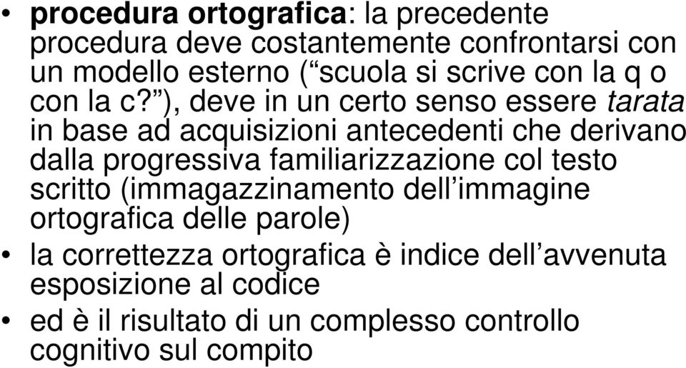 ), deve in un certo senso essere tarata in base ad acquisizioni antecedenti che derivano dalla progressiva