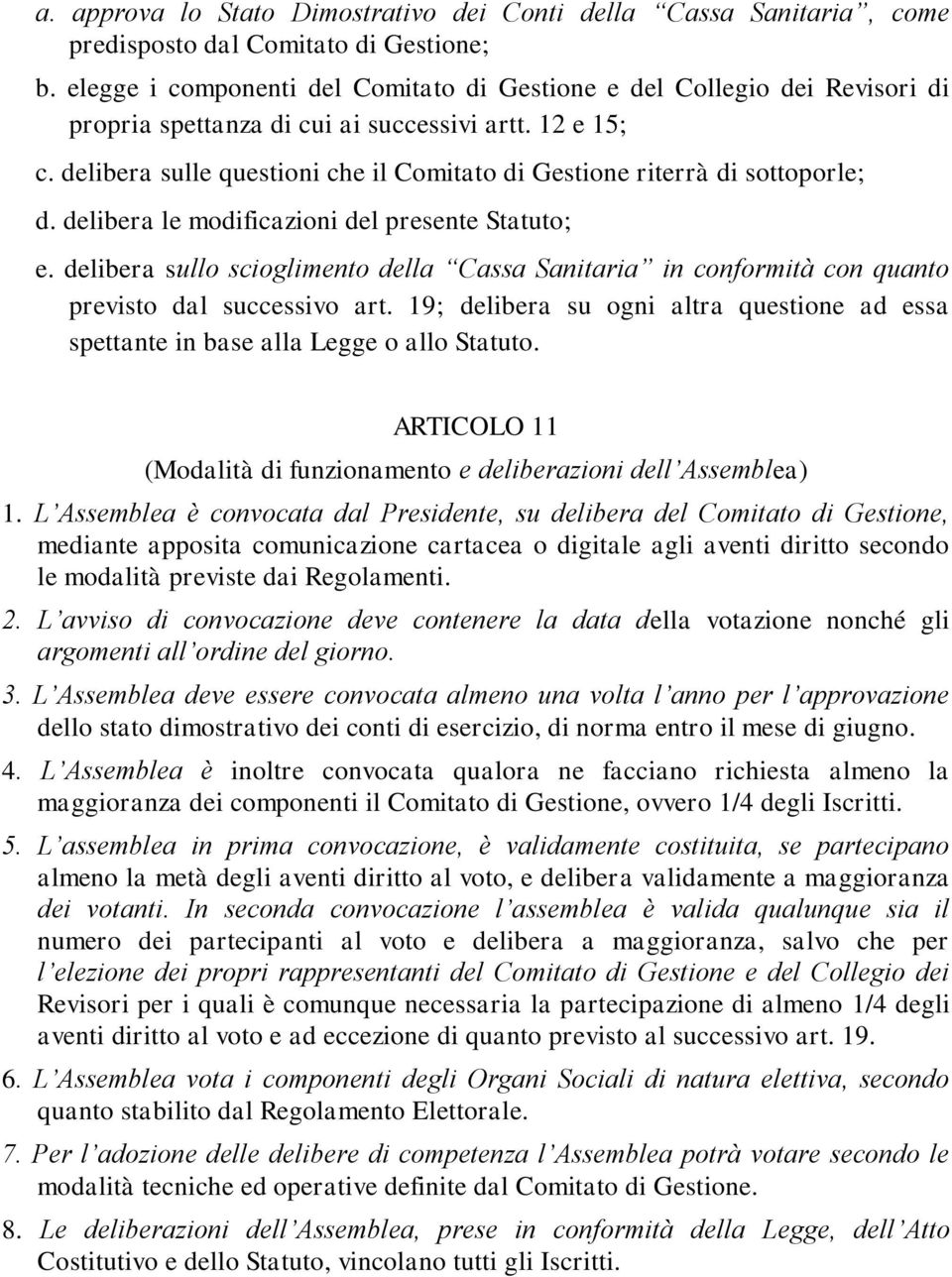 delibera sulle questioni che il Comitato di Gestione riterrà di sottoporle; d. delibera le modificazioni del presente Statuto; e.