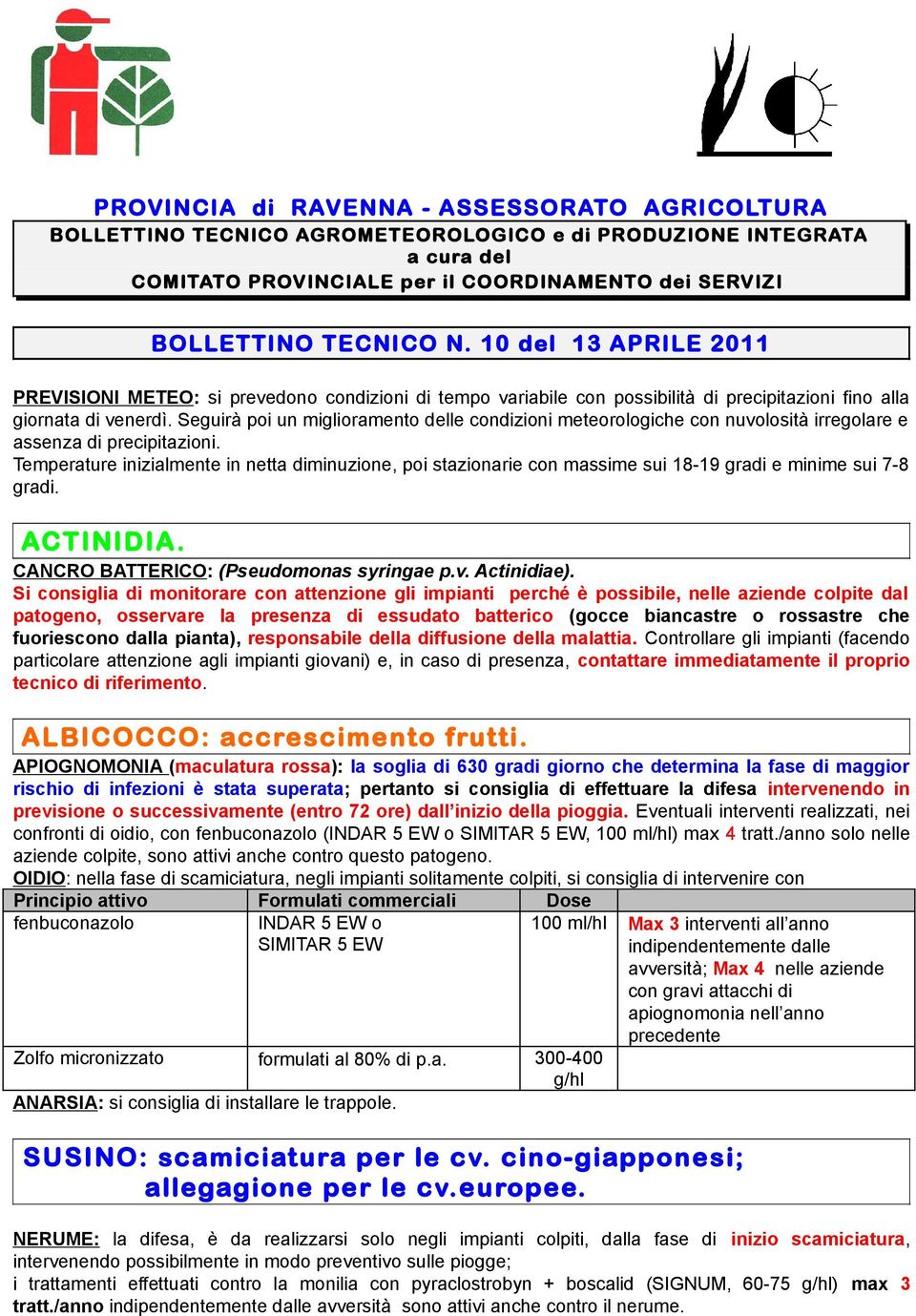 Seguirà poi un miglioramento delle condizioni meteorologiche con nuvolosità irregolare e assenza di precipitazioni.