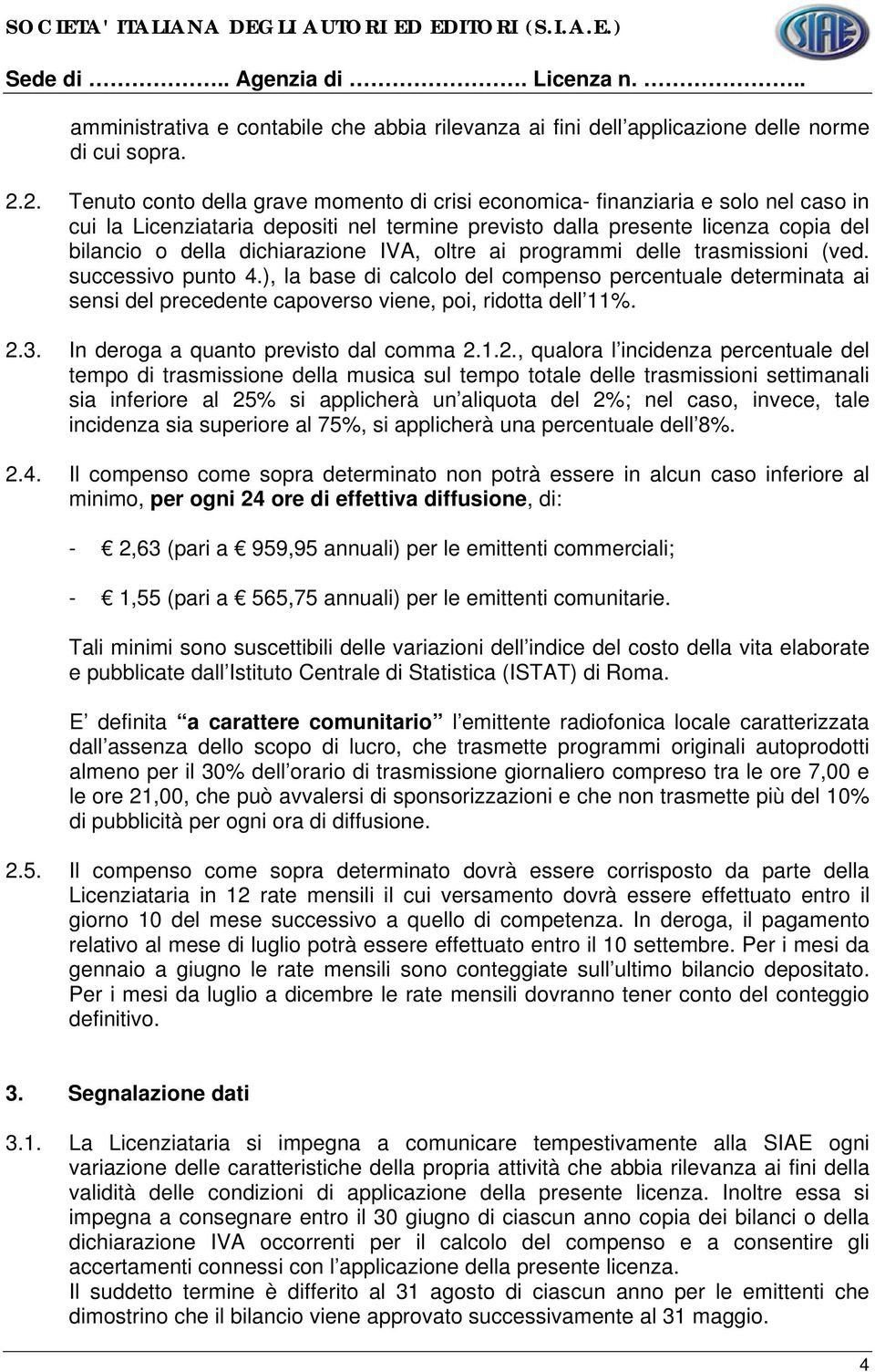 dichiarazione IVA, oltre ai programmi delle trasmissioni (ved. successivo punto 4.