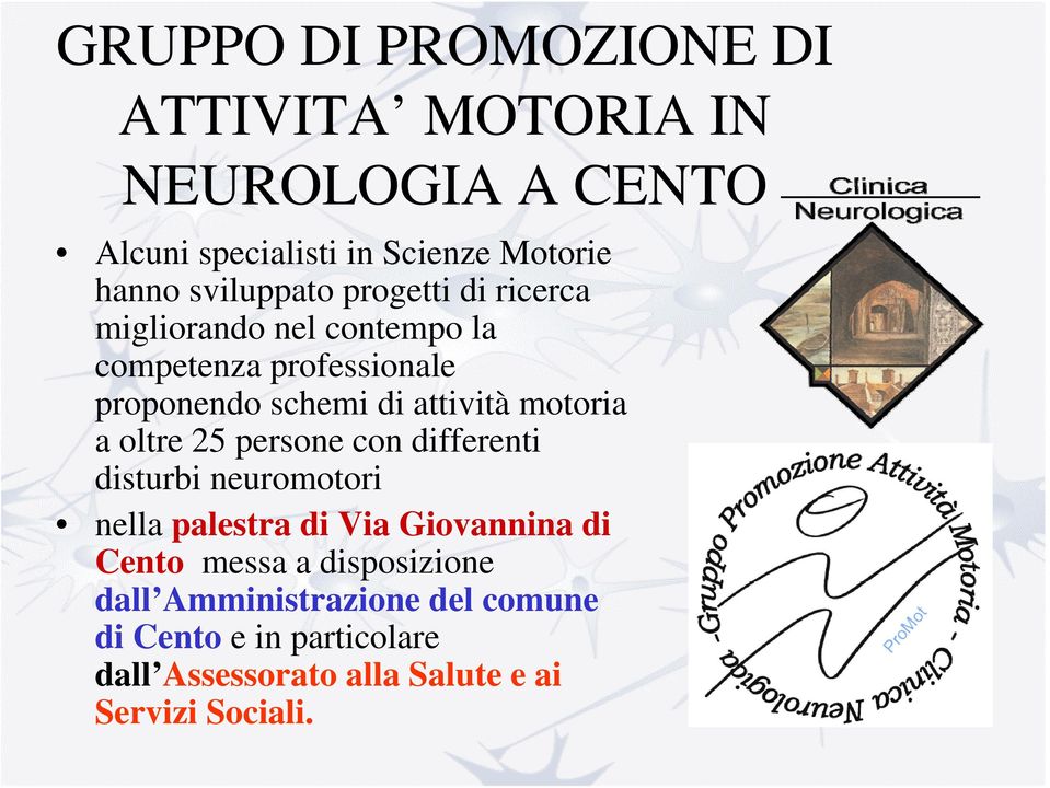 motoria a oltre 25 persone con differenti disturbi neuromotori nella palestra di Via Giovannina di Cento messa a