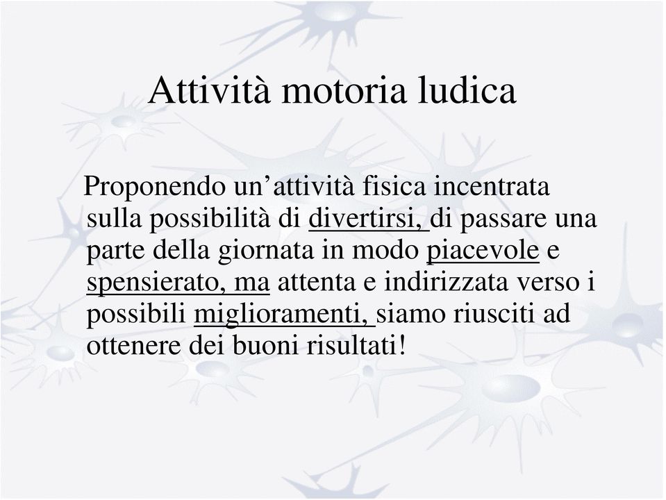 giornata in modo piacevole e spensierato, ma attenta e indirizzata