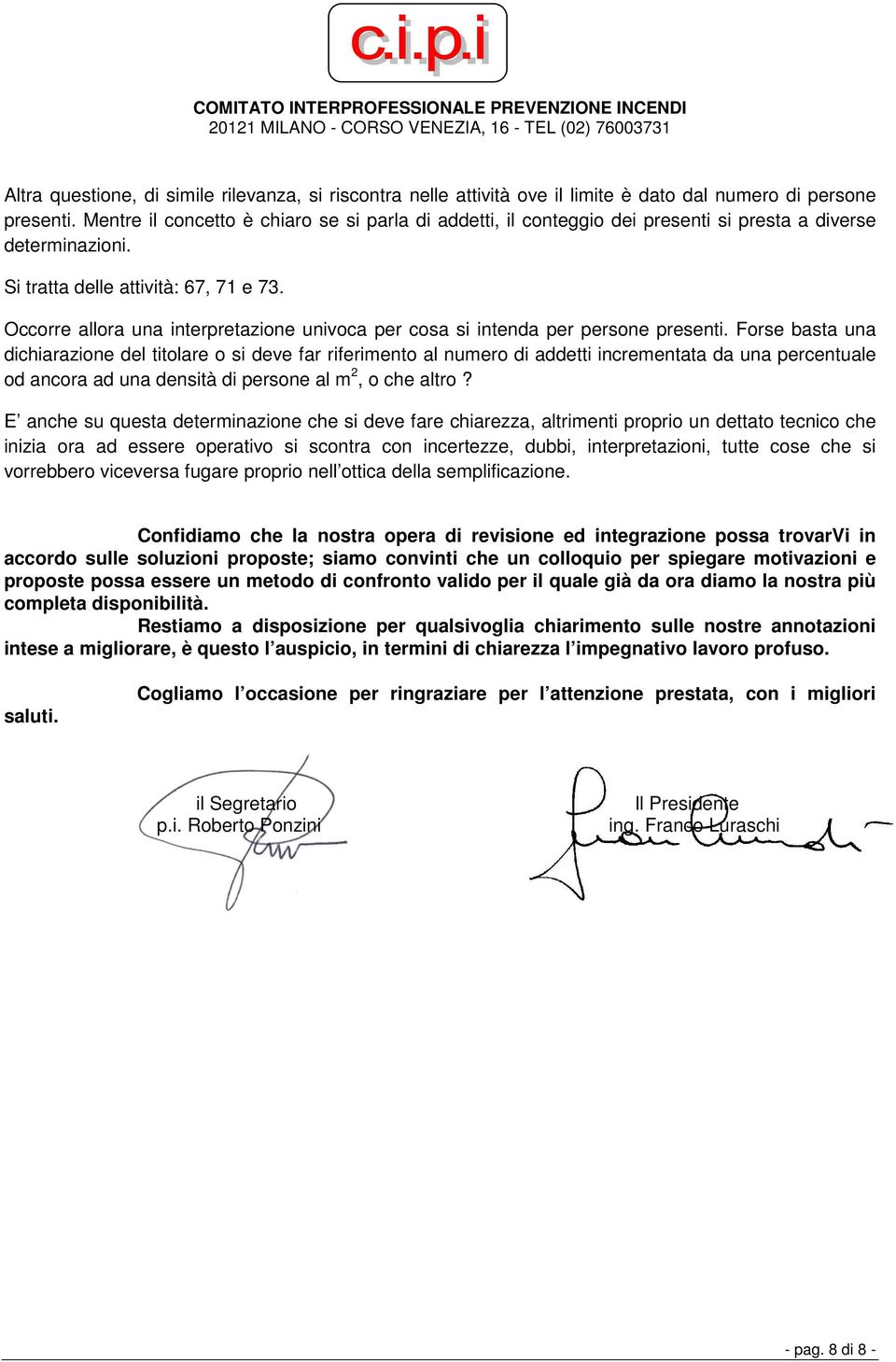 Occorre allora una interpretazione univoca per cosa si intenda per presenti.