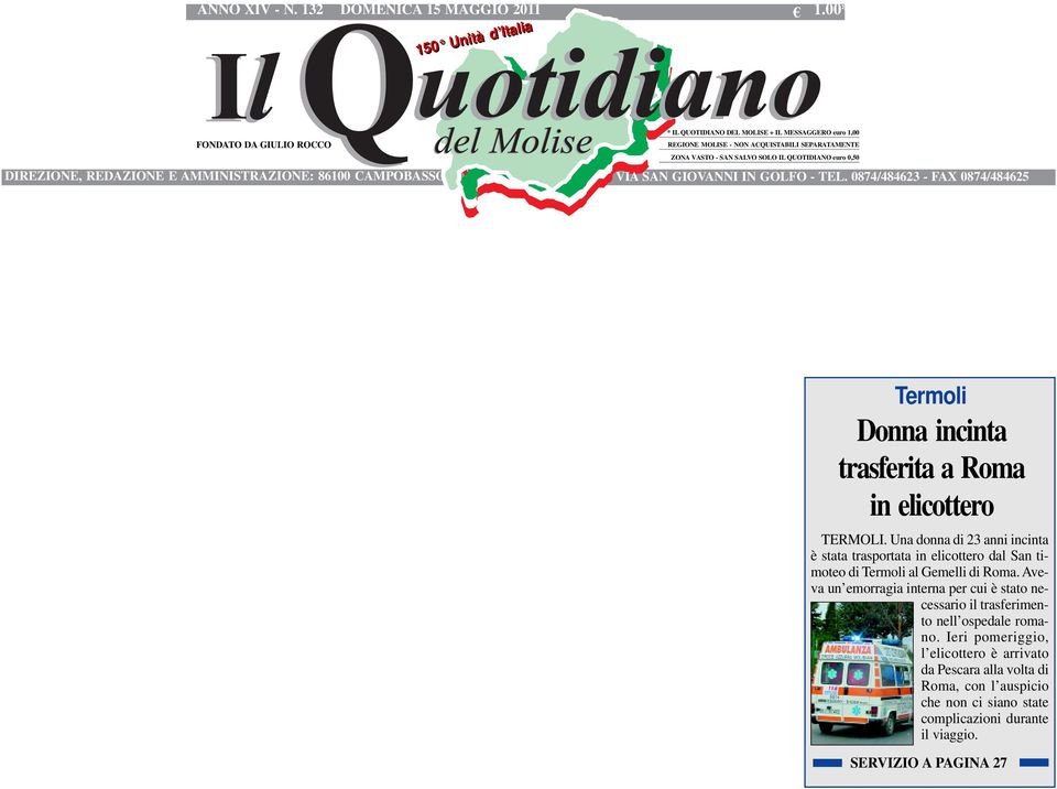 0,50 DIREZIONE, REDAZIONE E AMMINISTRAZIONE: 86100 CAMPOBASSO VIA SAN GIOVANNI IN GOLFO - TEL. 0874/484623 - FAX 0874/484625 Termoli Donna incinta trasferita a Roma in elicottero TERMOLI.