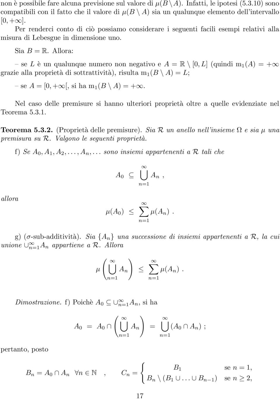 Allora: se L è un qualunque numero non negativo e A = R \ [0, L] (quindi m 1 (A = + grazie alla proprietà di sottrattività, risulta m 1 (B \ A = L; se A = [0, + [, si ha m 1 (B \ A = +.