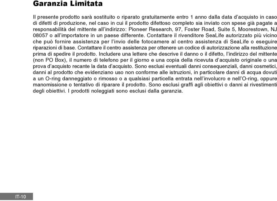 Contattare il rivenditore SeaLife autorizzato più vicino che può fornire assistenza per l invio delle fotocamere al centro assistenza di SeaLife o eseguire riparazioni di base.