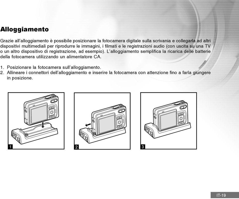 esempio). L alloggiamento semplifica la ricarica delle batterie della fotocamera utilizzando un alimentatore CA. 1.