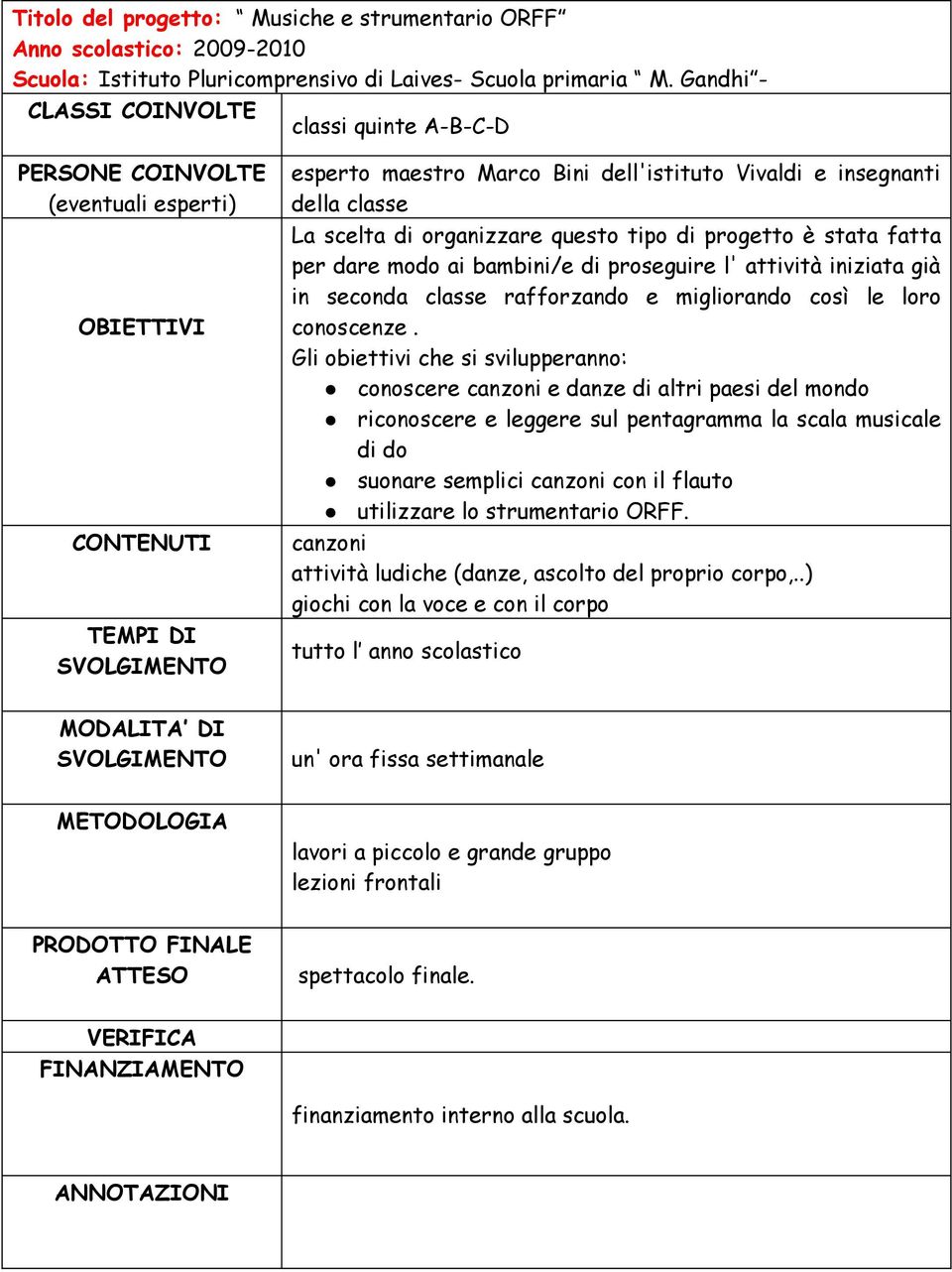 proseguire l' attività iniziata già in seconda classe rafforzando e migliorando così le loro conoscenze.