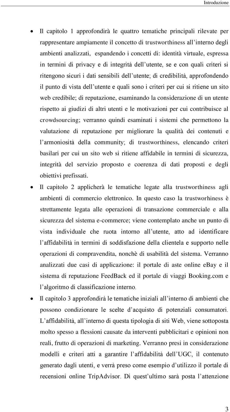 punto di vista dell utente e quali sono i criteri per cui si ritiene un sito web credibile; di reputazione, esaminando la considerazione di un utente rispetto ai giudizi di altri utenti e le