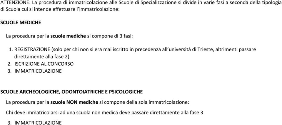 REGISTRAZIONE (solo per chi non si era mai iscritto in precedenza all università di Trieste, altrimenti passare direttamente alla fase 2) 2. ISCRIZIONE AL CONCORSO 3.