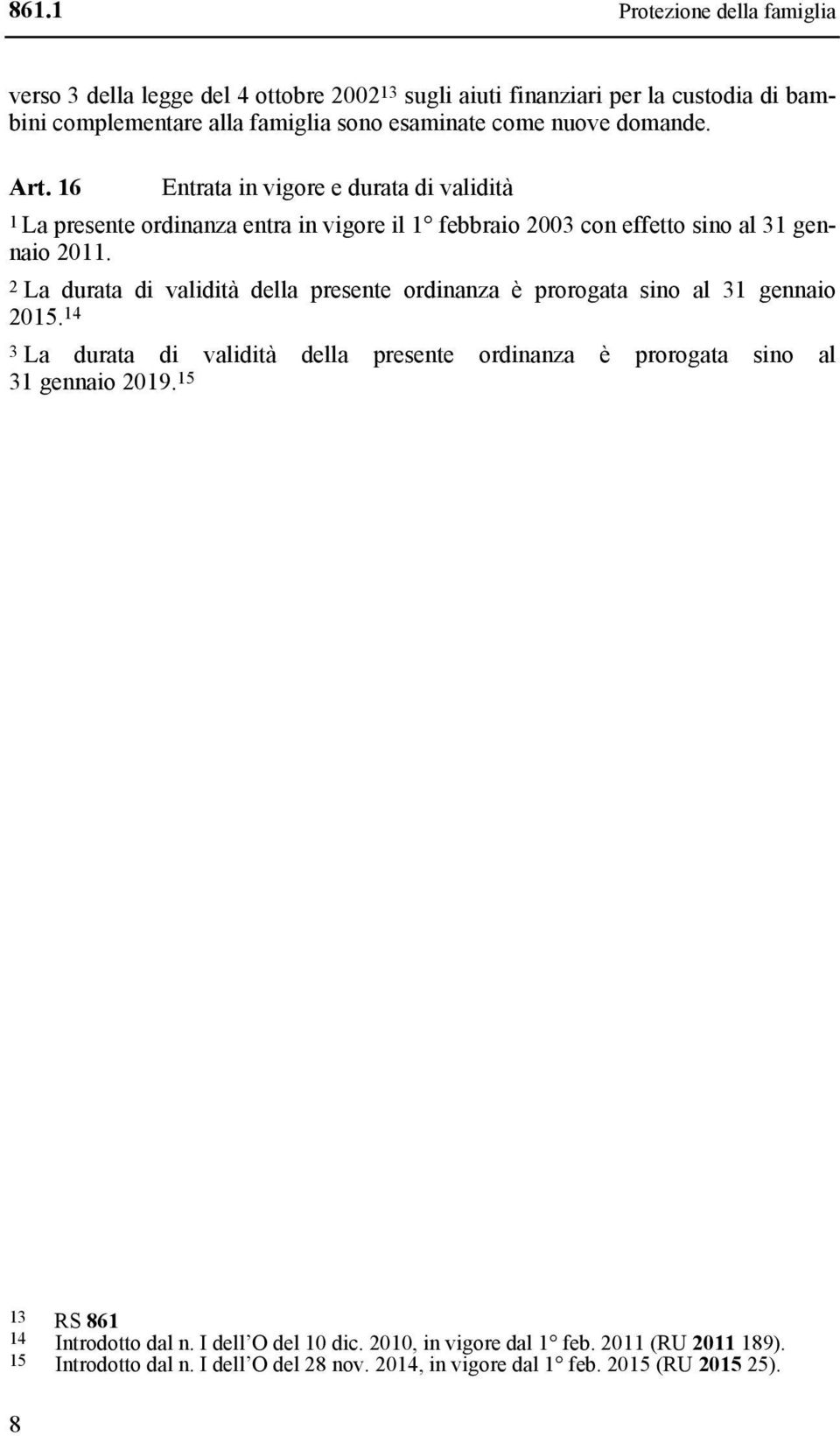 2 La durata di validità della presente ordinanza è prorogata sino al 31 gennaio 2015.