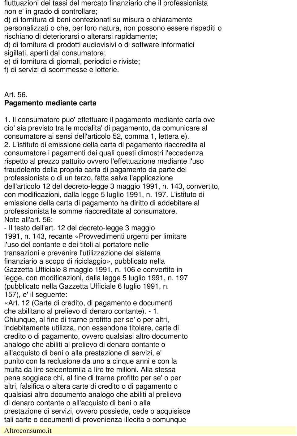 fornitura di giornali, periodici e riviste; f) di servizi di scommesse e lotterie. Art. 56. Pagamento mediante carta 1.