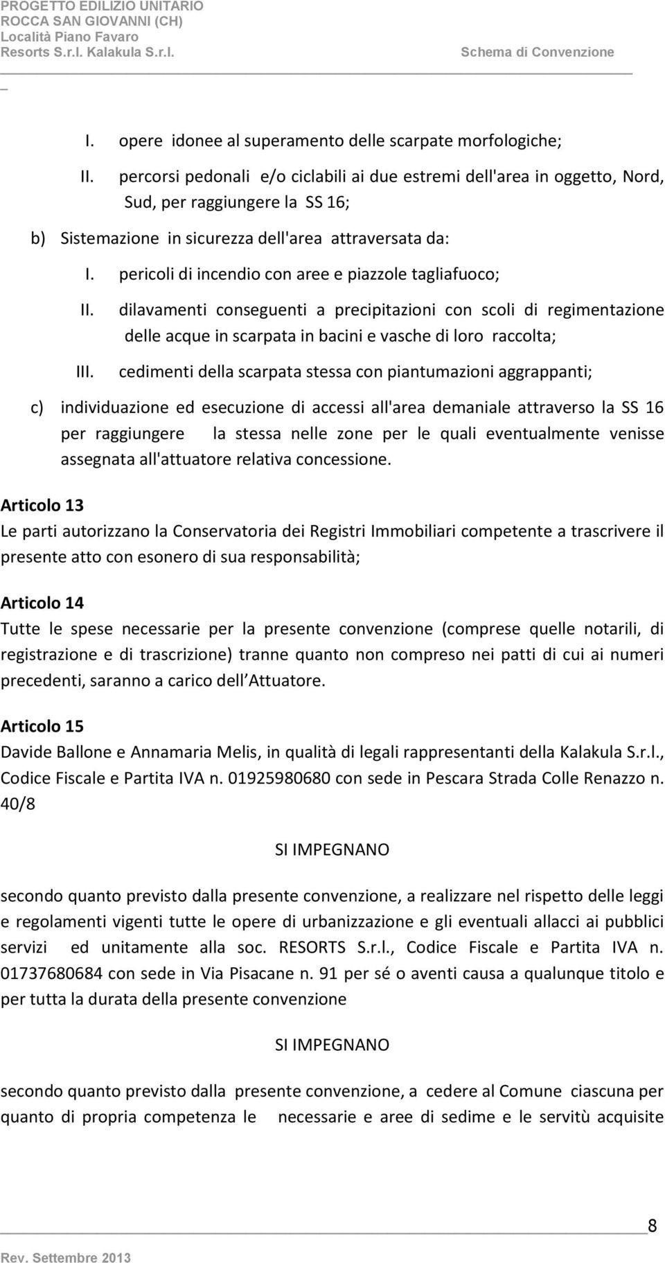 pericoli di incendio con aree e piazzole tagliafuoco; II. III.