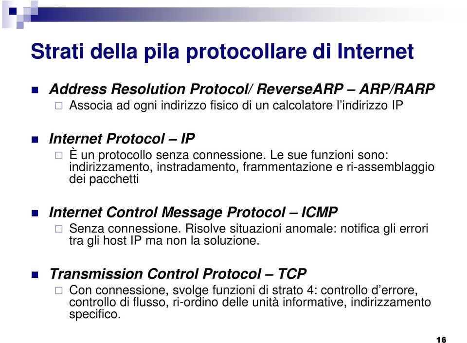 Le sue funzioni sono: indirizzamento, instradamento, frammentazione e ri-assemblaggio dei pacchetti Internet Control Message Protocol ICMP Senza connessione.