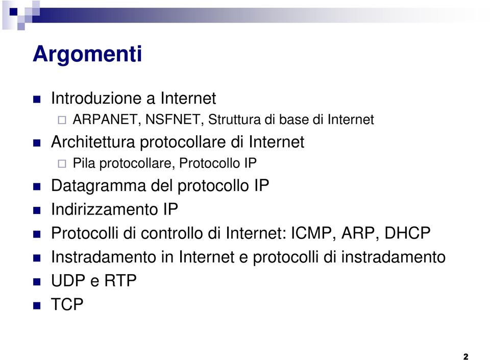 Datagramma del protocollo IP Indirizzamento IP Protocolli di controllo di