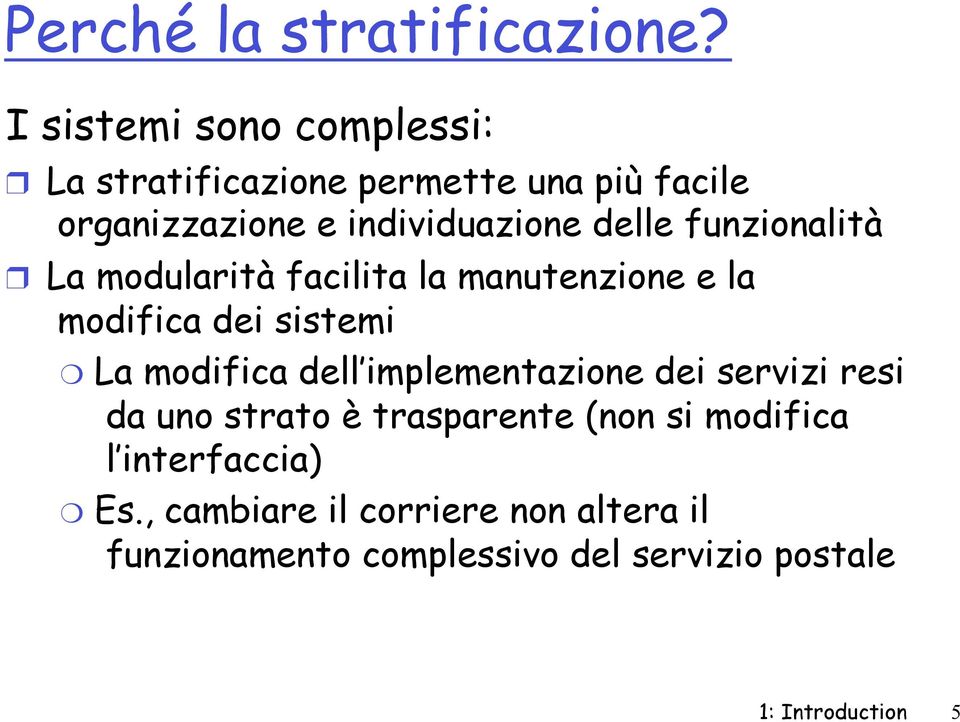 funzionalità La modularità facilita la manutenzione e la modifica dei sistemi La modifica dell