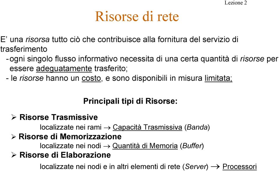 in misura limitata; Principali tipi di Risorse: Risorse Trasmissive localizzate nei rami Capacità Trasmissiva (Banda) Risorse di