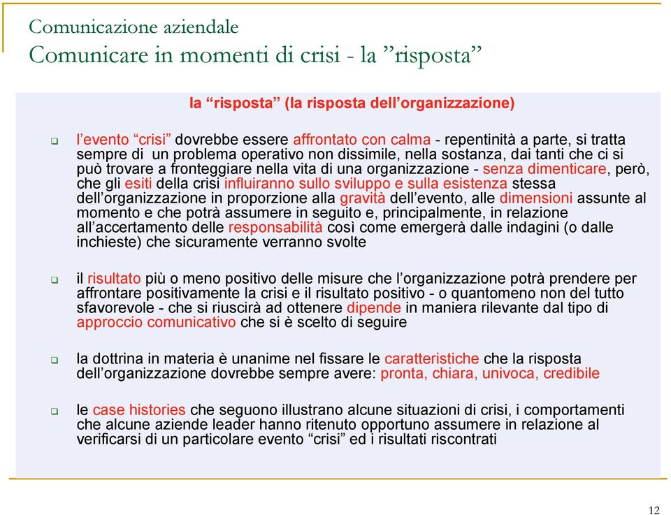 sviluppo e sulla esistenza stessa dell organizzazione in proporzione alla gravità dell evento, alle dimensioni assunte al momento e che potrà assumere in seguito e, principalmente, in relazione all