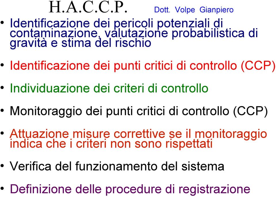 rischio Identificazione dei punti critici di controllo (CCP) Individuazione dei criteri di controllo