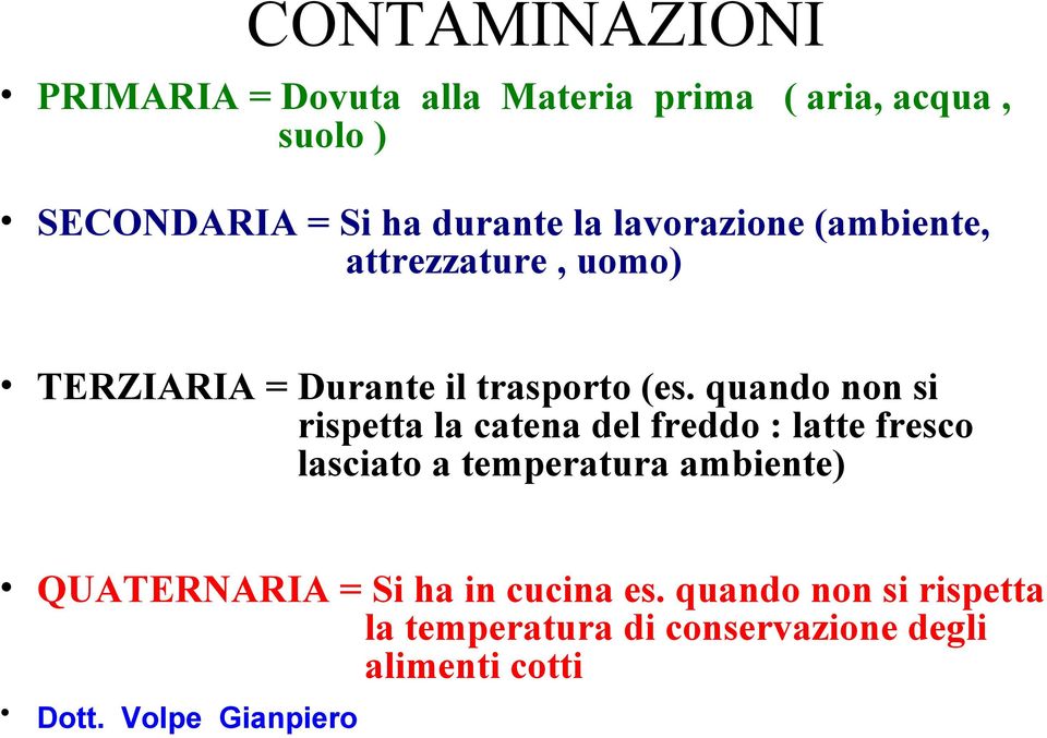 quando non si rispetta la catena del freddo : latte fresco lasciato a temperatura ambiente)