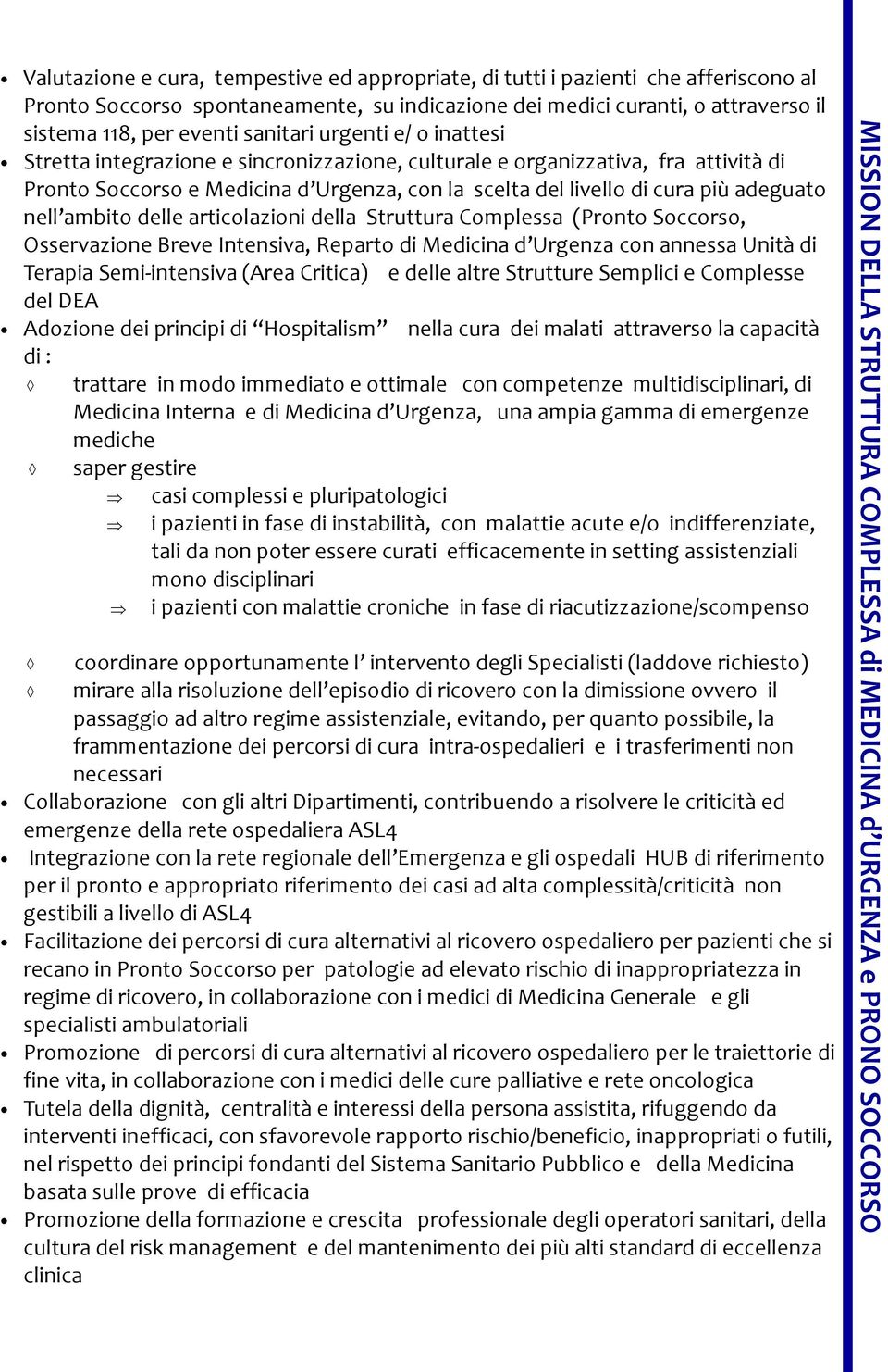 nell ambito delle articolazioni della Struttura Complessa (Pronto Soccorso, Osservazione Breve Intensiva, Reparto di Medicina d Urgenza con annessa Unità di Terapia Semi-intensiva (Area Critica) e