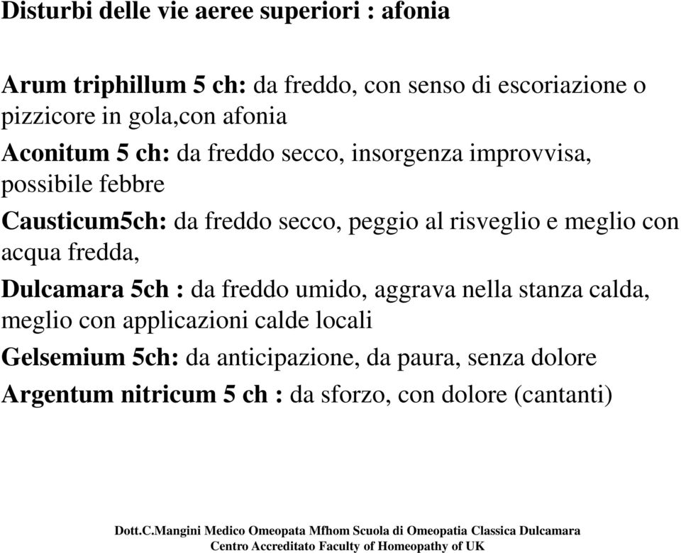 peggio al risveglio e meglio con acqua fredda, Dulcamara 5ch : da freddo umido, aggrava nella stanza calda, meglio con