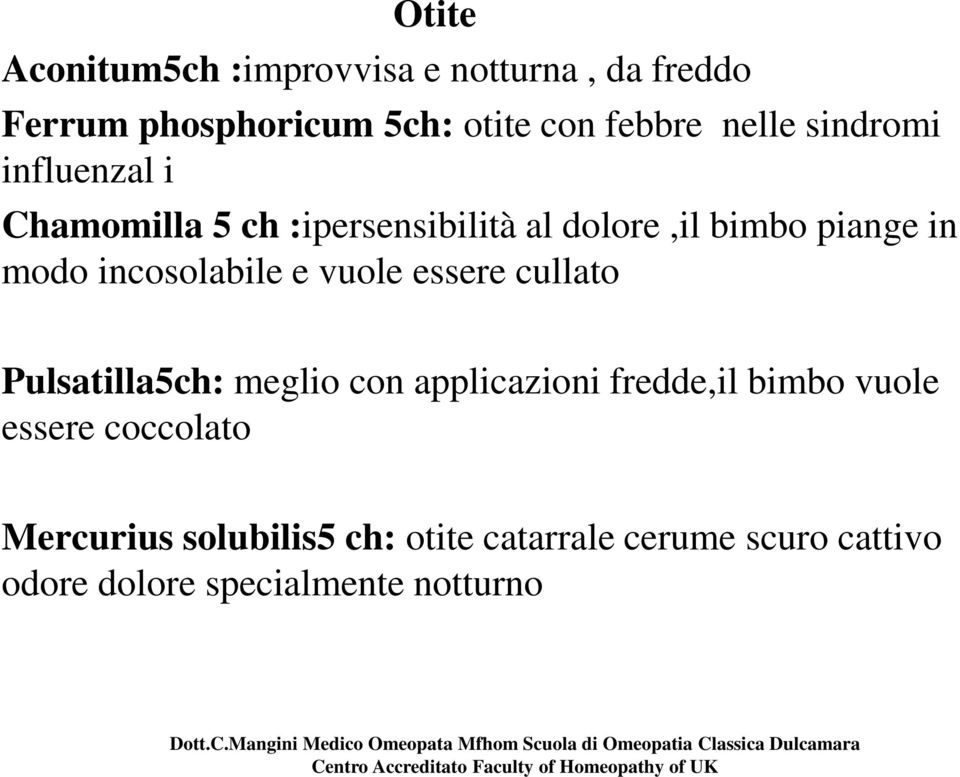 incosolabile e vuole essere cullato Pulsatilla5ch: meglio con applicazioni fredde,il bimbo vuole