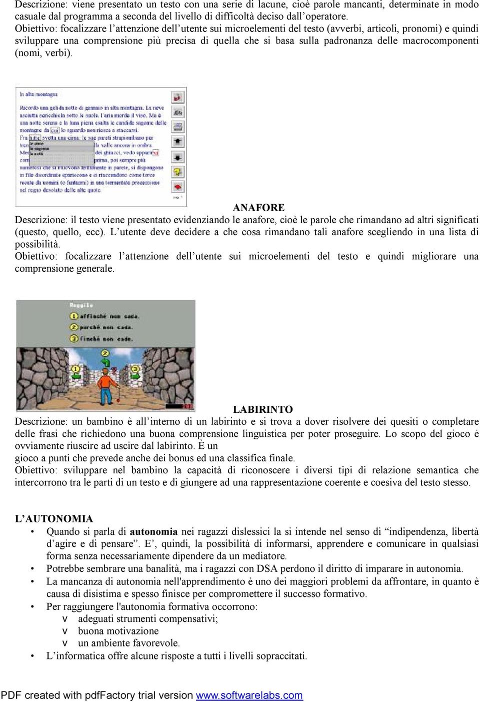 macrocomponenti (nomi, verbi). ANAFORE Descrizione: il testo viene presentato evidenziando le anafore, cioè le parole che rimandano ad altri significati (questo, quello, ecc).