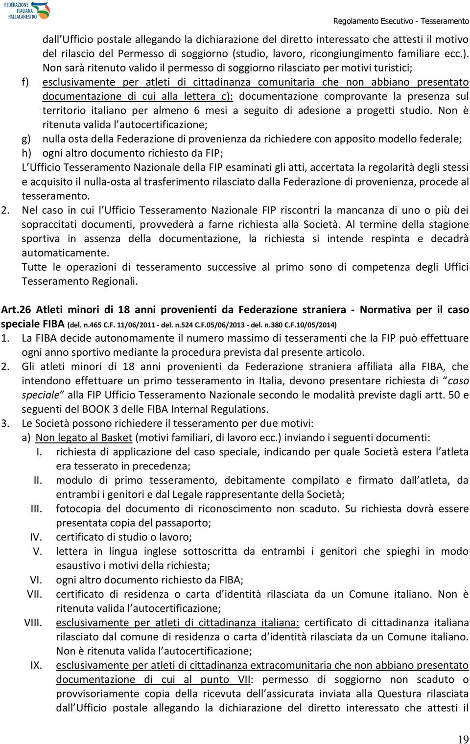 lettera c): documentazione comprovante la presenza sul territorio italiano per almeno 6 mesi a seguito di adesione a progetti studio.