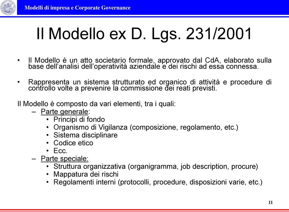 Rappresenta un sistema strutturato ed organico di attività e procedure di controllo volte a prevenire la commissione dei reati previsti.