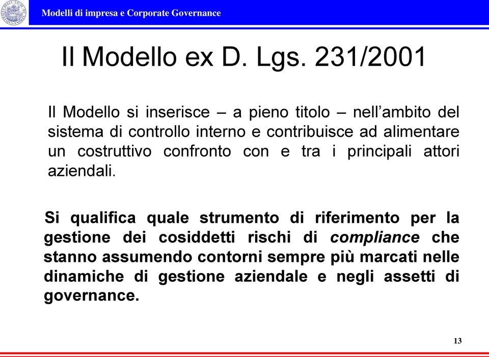 contribuisce ad alimentare un costruttivo confronto con e tra i principali attori aziendali.