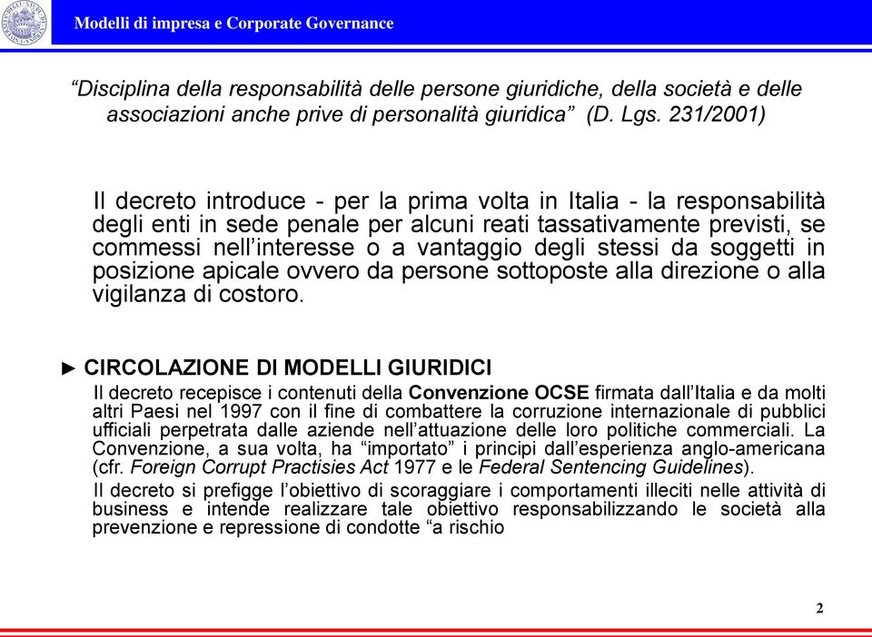 stessi da soggetti in posizione apicale ovvero da persone sottoposte alla direzione o alla vigilanza di costoro.