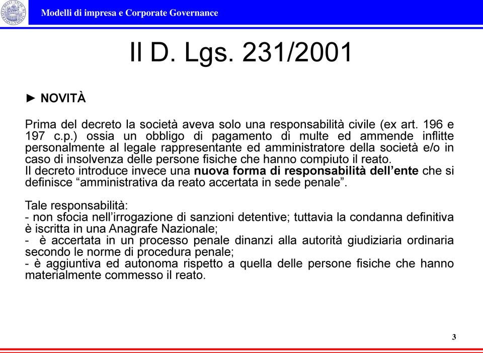 ) ossia un obbligo di pagamento di multe ed ammende inflitte personalmente al legale rappresentante ed amministratore della società e/o in caso di insolvenza delle persone fisiche che hanno compiuto