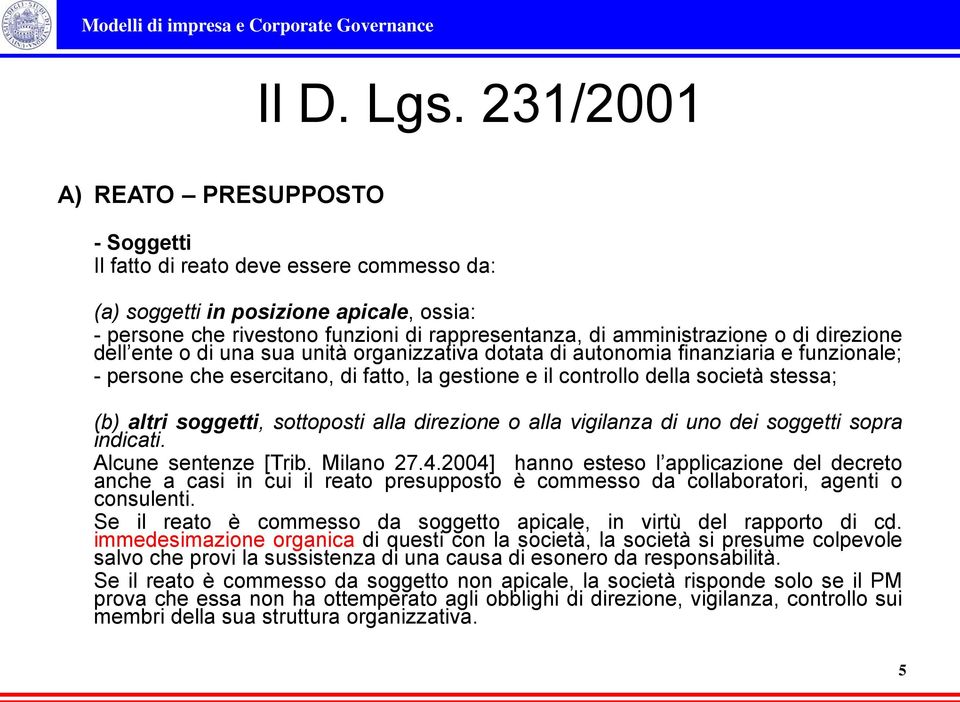 di direzione dell ente o di una sua unità organizzativa dotata di autonomia finanziaria e funzionale; - persone che esercitano, di fatto, la gestione e il controllo della società stessa; (b) altri