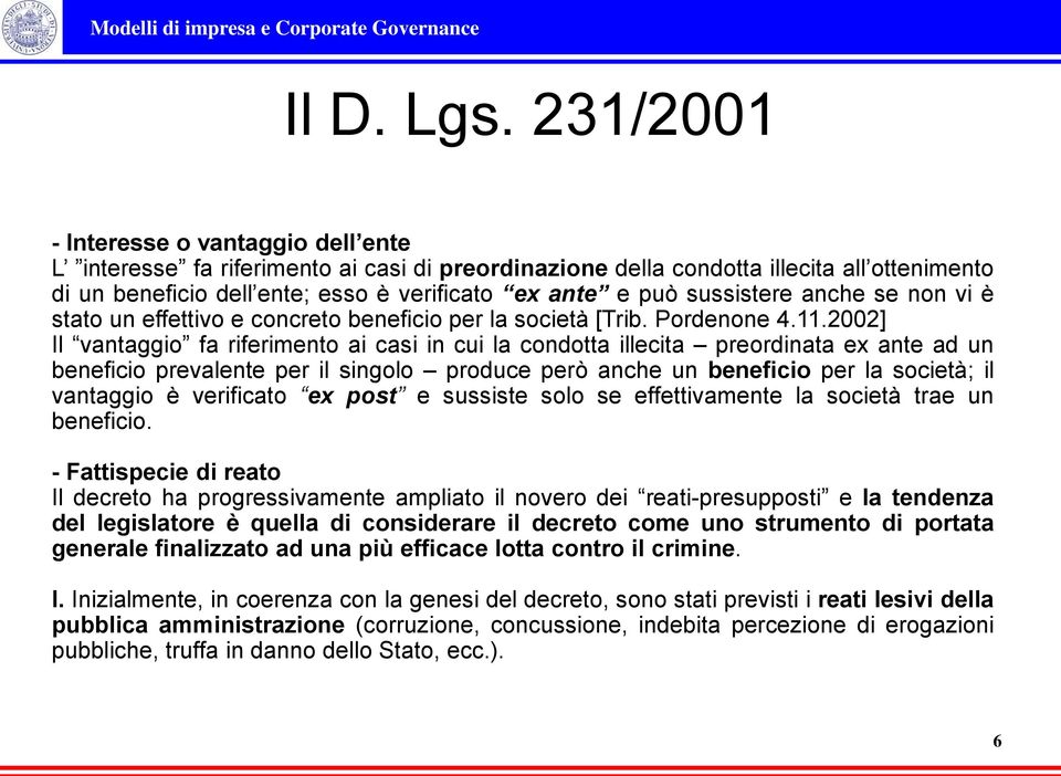 sussistere anche se non vi è stato un effettivo e concreto beneficio per la società [Trib. Pordenone 4.11.