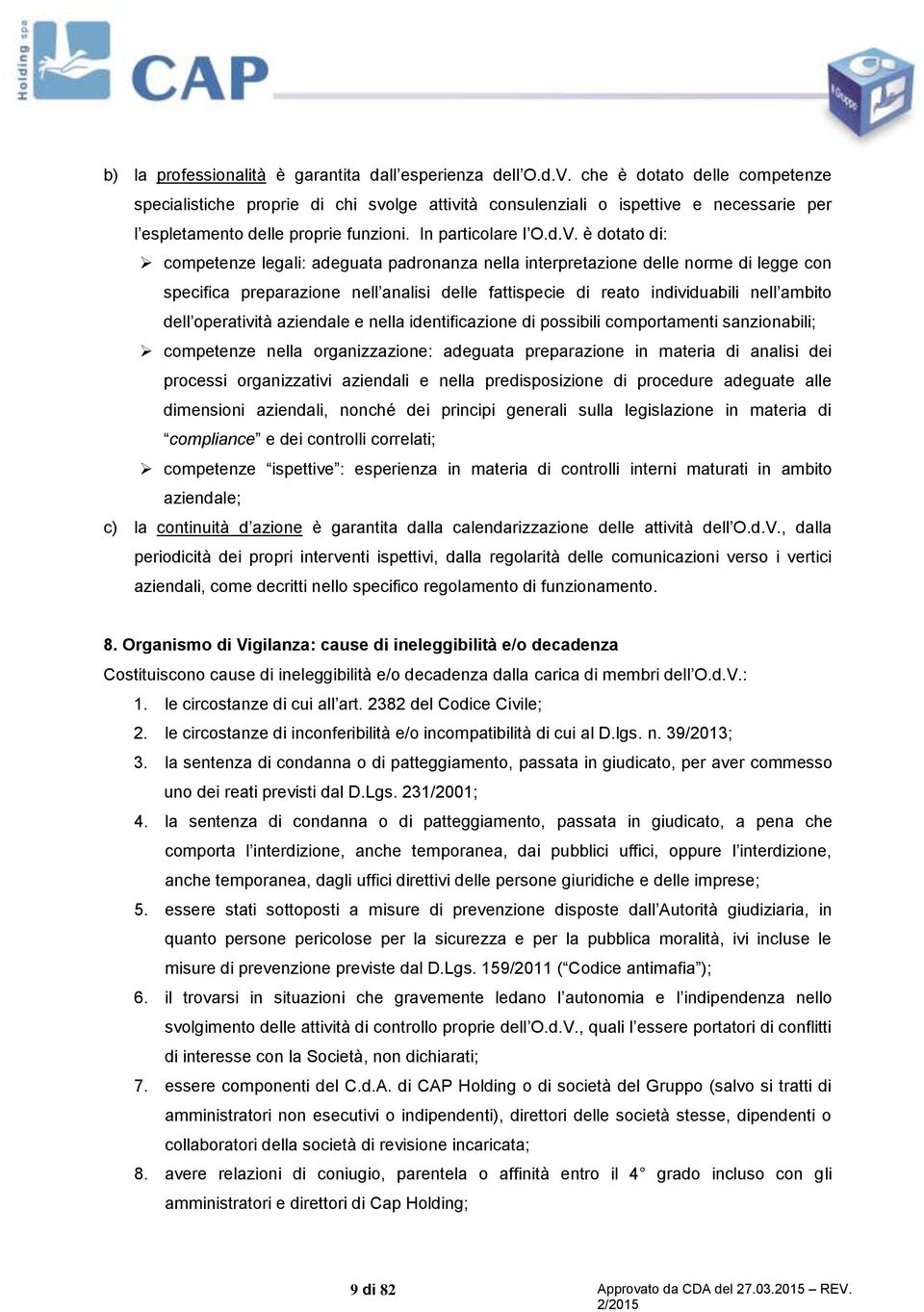 è dotato di: competenze legali: adeguata padronanza nella interpretazione delle norme di legge con specifica preparazione nell analisi delle fattispecie di reato individuabili nell ambito dell