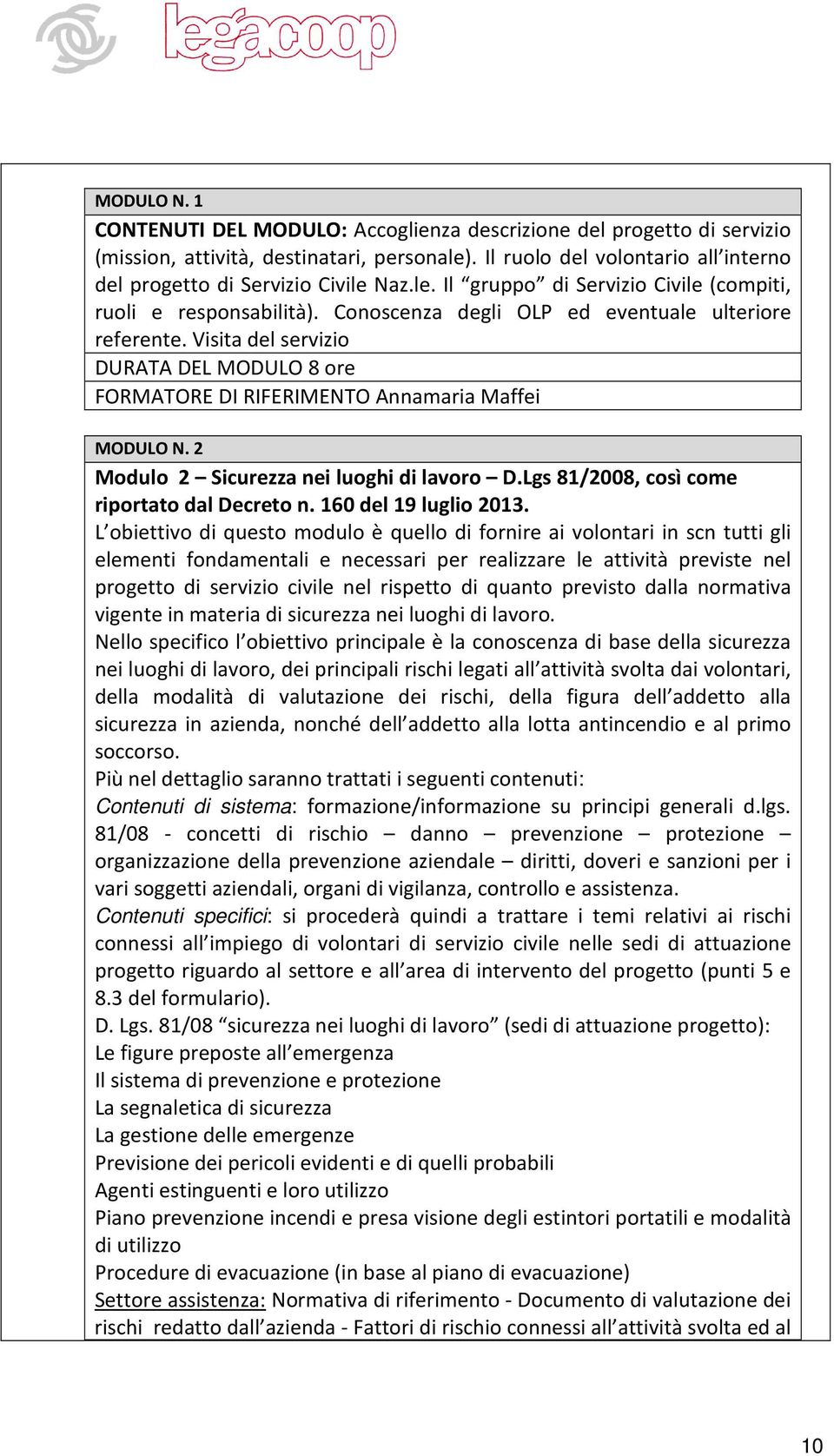 Visita del servizio DURATA DEL MODULO 8 ore FORMATORE DI RIFERIMENTO Annamaria Maffei MODULO N. 2 Modulo 2 Sicurezza nei luoghi di lavoro D.Lgs 81/2008, così come riportato dal Decreto n.