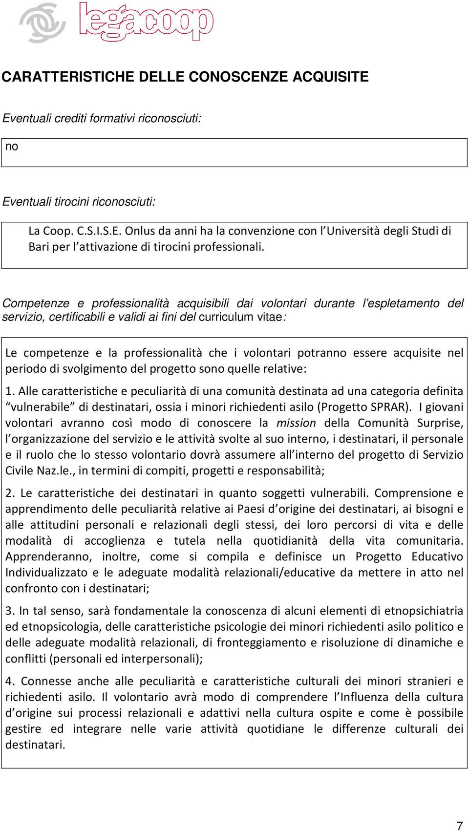 potranno essere acquisite nel periodo di svolgimento del progetto sono quelle relative: 1.