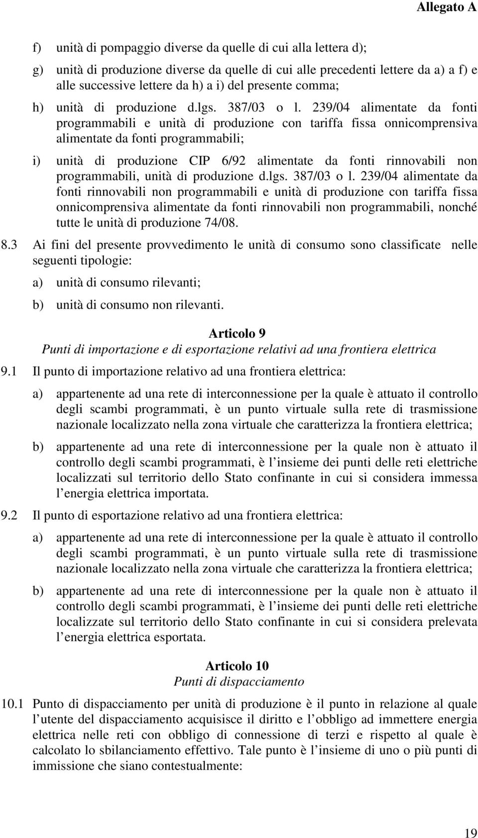 239/04 alimentate da fonti programmabili e unità di produzione con tariffa fissa onnicomprensiva alimentate da fonti programmabili; i) unità di produzione CIP 6/92 alimentate da fonti rinnovabili non