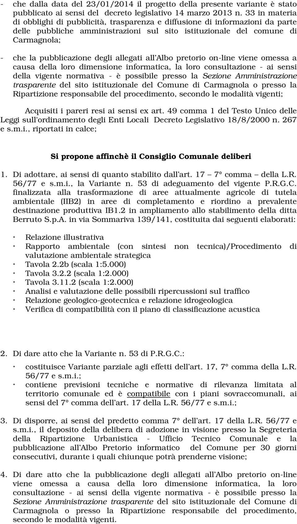 degli allegati all Albo pretorio on-line viene omessa a causa della loro dimensione informatica, la loro consultazione - ai sensi della vigente normativa - è possibile presso la Sezione