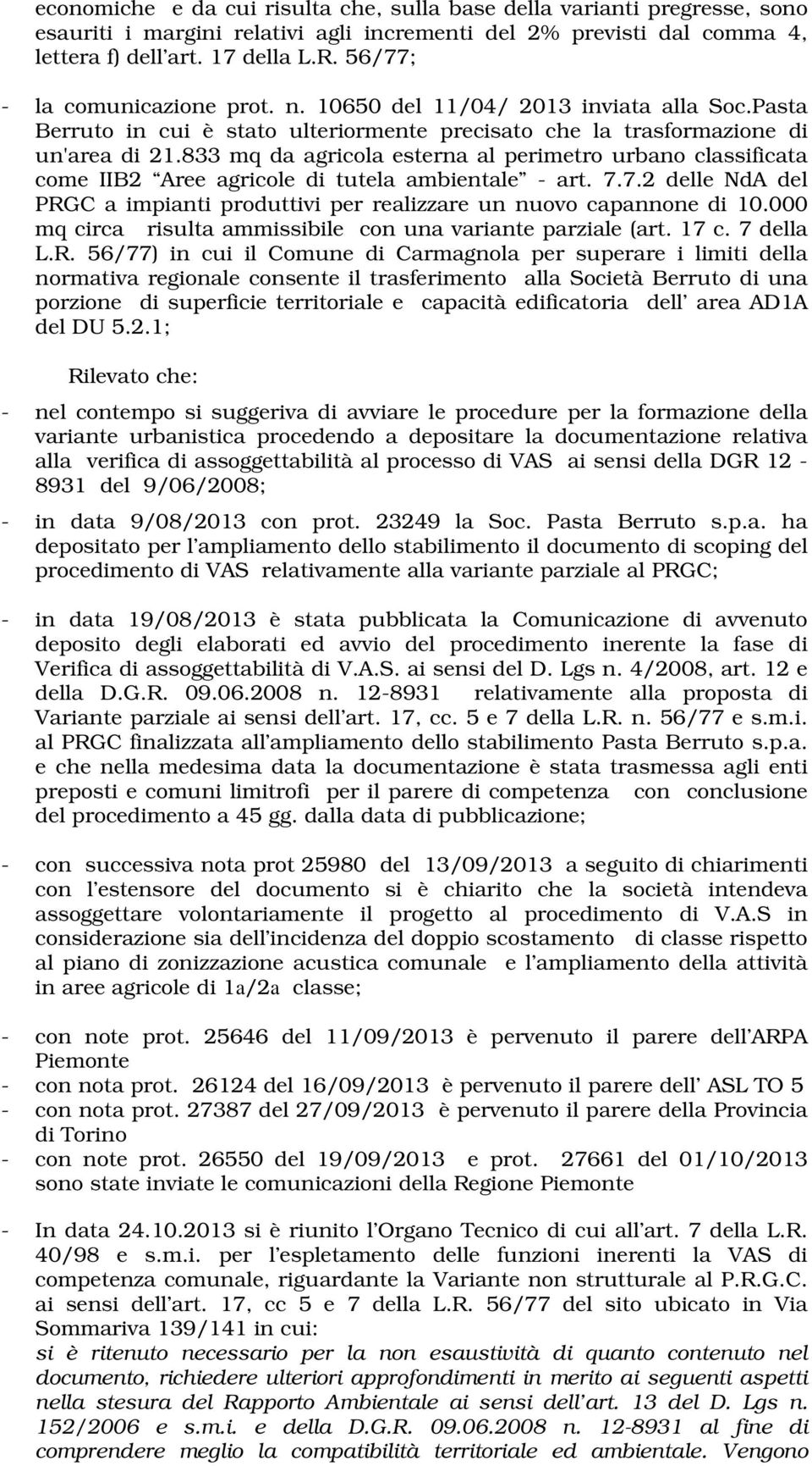 833 mq da agricola esterna al perimetro urbano classificata come IIB2 Aree agricole di tutela ambientale - art. 7.7.2 delle NdA del PRGC a impianti produttivi per realizzare un nuovo capannone di 10.