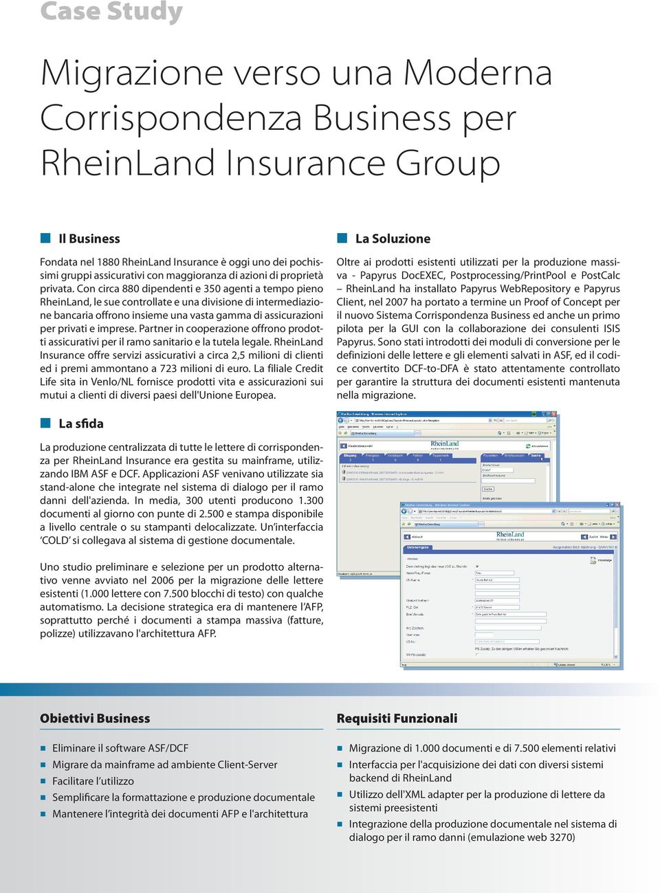 Con circa 880 dipendenti e 350 agenti a tempo pieno RheinLand, le sue controllate e una divisione di intermediazione bancaria offrono insieme una vasta gamma di assicurazioni per privati e imprese.