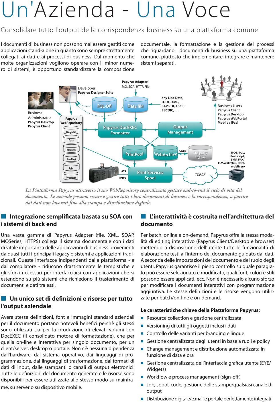 Dal momento che molte organizzazioni vogliono operare con il minor numero di sistemi, è opportuno standardizzare la composizione documentale, la formattazione e la gestione dei processi che